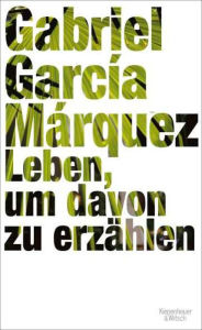 Title: Leben, um davon zu erzählen, Author: Gabriel García Márquez