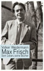 Max Frisch: Sein Leben, seine Bücher