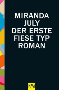 Title: Der erste fiese Typ: Roman, Author: Miranda July