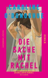 Title: Die Sache mit Rachel: Roman, Author: Caroline O'Donoghue