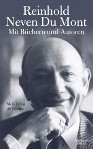 Title: Mit Büchern und Autoren: Mein Leben als Verleger, Author: Reinhold Neven Du Mont