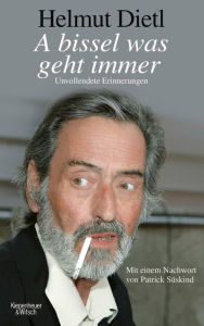 Title: A bissel was geht immer: Unvollendete Erinnerungen, Author: Helmut Dietl