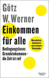 Title: Einkommen für alle: Bedingungsloses Grundeinkommen - die Zeit ist reif, Author: Götz W. Werner