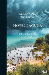 Title: Hotel Laguna: Meine Familie am Strand, Author: Alexander Gorkow