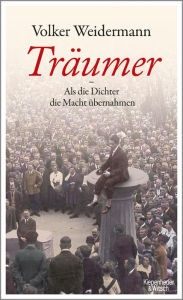 Title: Träumer - Als die Dichter die Macht übernahmen, Author: Volker Weidermann