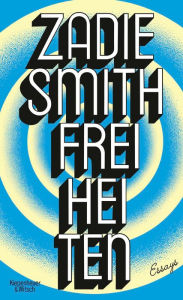 Title: Freiheiten: Essays, Author: Zadie Smith