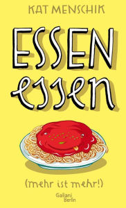 Title: Essen essen: (mehr ist mehr!), Author: Kat Menschik