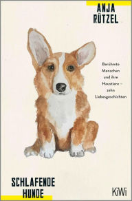 Title: Schlafende Hunde: Berühmte Menschen und ihre Haustiere - zehn Liebesgeschichten, Author: Anja Rützel