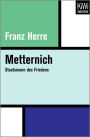 Metternich: Staatsmann des Friedens