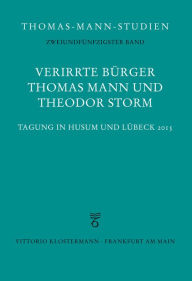 Title: Verirrte Burger: Thomas Mann und Theodor Storm: Tagung in Husum und Lubeck 2015, Author: Heinrich Detering