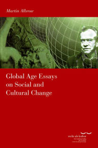 Title: Global Age Essays on Social and Cultural Change, Author: Martin Albrow