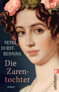 Title: Die Zarentochter: Eine russische Prinzessin in Württemberg, Author: Petra Durst-Benning