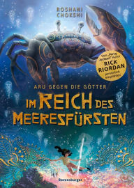Title: Aru gegen die Götter, Band 2: Im Reich des Meeresfürsten (Rick Riordan Presents), Author: Roshani Chokshi
