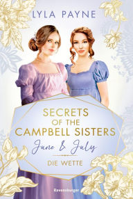 Title: Secrets of the Campbell Sisters, Band 2: June & July. Die Wette (Sinnliche Regency Romance von der Erfolgsautorin der Golden-Campus-Trilogie), Author: Lyla Payne