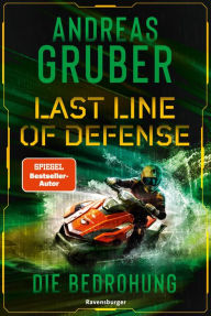 Title: Last Line of Defense, Band 2: Die Bedrohung. Die Action-Thriller-Reihe von Nr. 1 SPIEGEL-Bestsellerautor Andreas Gruber!, Author: Andreas Gruber