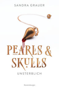 Title: Pearls & Skulls, Band 1 - Unsterblich, Author: Sandra Grauer