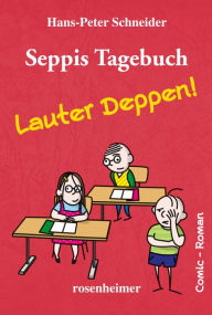 Title: Seppis Tagebuch - Lauter Deppen!: Ein Comic-Roman Band 2, Author: Hans-Peter Schneider