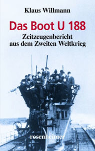 Title: Das Boot U 188: Zeitzeugenbericht aus dem Zweiten Weltkrieg, Author: Klaus Willmann