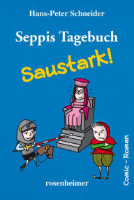 Title: Seppis Tagebuch - Saustark!: Ein Comic-Roman Band 3, Author: Hans-Peter Schneider