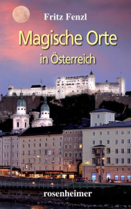 Title: Magische Orte in Österreich, Author: Fritz Fenzl