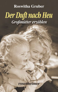 Title: Der Duft nach Heu: Großmütter erzählen, Author: Roswitha Gruber