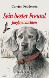 Title: Sein bester Freund - Jagdgeschichten, Author: Carsten Feddersen