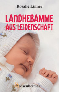 Title: Landhebamme aus Leidenschaft, Author: Rosalie Linner