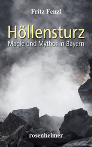 Title: Höllensturz: Magie und Mythos in Bayern, Author: Fritz Fenzl