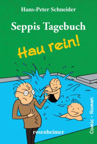 Title: Seppis Tagebuch - Hau rein!: Ein Comic-Roman Band 5, Author: Hans-Peter Schneider