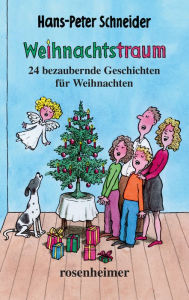 Title: Weihnachtstraum: 24 bezaubernde Geschichten für Weihnachten, Author: Hans-Peter Schneider