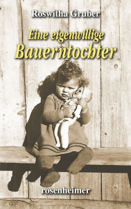 Title: Eine eigenwillige Bauerntochter, Author: Roswitha Gruber