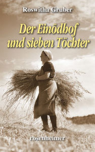 Title: Der Einödhof und sieben Töchter, Author: Roswitha Gruber