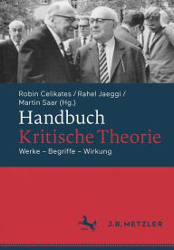 Title: Handbuch Kritische Theorie: Werke - Begriffe - Wirkung, Author: Robin Celikates
