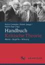 Handbuch Kritische Theorie: Werke - Begriffe - Wirkung
