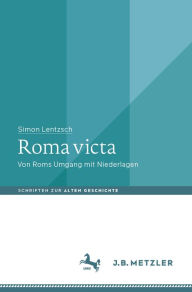 Title: Roma victa: Von Roms Umgang mit Niederlagen, Author: Simon Lentzsch