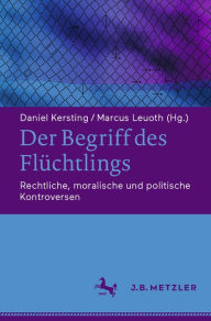 Title: Der Begriff des Flüchtlings: Rechtliche, moralische und politische Kontroversen, Author: Daniel Kersting