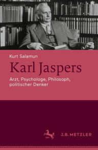 Title: Karl Jaspers: Arzt, Psychologe, Philosoph, politischer Denker, Author: Kurt Salamun