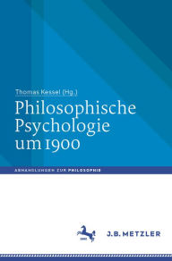 Title: Philosophische Psychologie um 1900, Author: Thomas Kessel