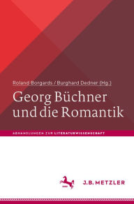 Title: Georg Büchner und die Romantik, Author: Roland Borgards