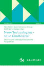 Neue Technologien - neue Kindheiten?: Ethische und bildungsphilosophische Perspektiven