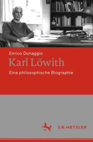 Title: Karl Löwith: Eine philosophische Biographie, Author: Enrico Donaggio