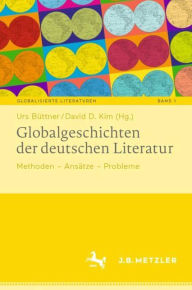 Title: Globalgeschichten der deutschen Literatur: Methoden - Ansätze - Probleme, Author: Urs Büttner