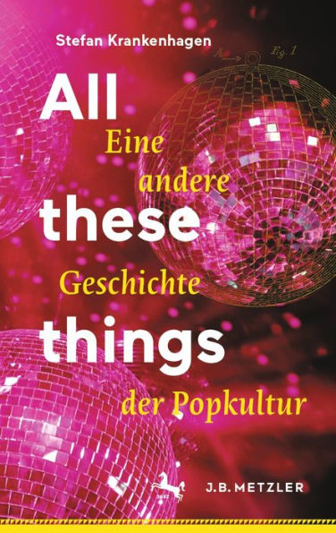 All these things: Eine andere Geschichte der Popkultur
