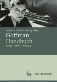 Title: Goffman-Handbuch: Leben - Werk - Wirkung, Author: Karl Lenz