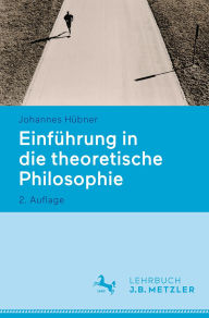 Title: Einführung in die theoretische Philosophie, Author: Johannes Hübner