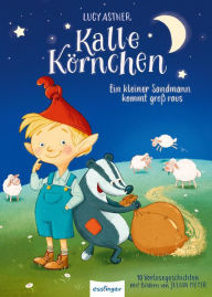 Title: Kalle Körnchen: Kalle Körnchen: Ein kleiner Sandmann kommt groß raus Kurze Gutenacht-Geschichten für Kinder ab 4 Jahren (8 Minuten-Geschichten), Author: Lucy Astner