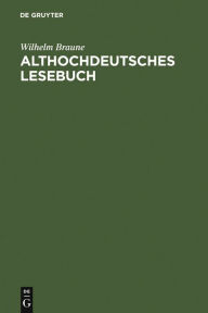 Title: Althochdeutsches Lesebuch: Zusammengestellt und mit Wörterbuch versehen / Edition 17, Author: Wilhelm Braune