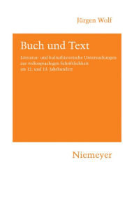 Title: Buch und Text: Literatur- und kulturhistorische Untersuchungen zur volkssprachigen Schriftlichkeit im 12. und 13. Jahrhundert, Author: Jürgen Wolf