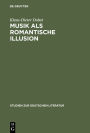 Musik als romantische Illusion: Eine Untersuchung zur Bedeutung der Musikvorstellung E.T.A. Hoffmanns fur sein literarisches Werk