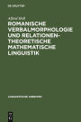 Romanische Verbalmorphologie und relationentheoretische mathematische Linguistik: Axiomatisierung und algorithmische Anwendung des klassischen Wort-und-Paradigma-Modells
